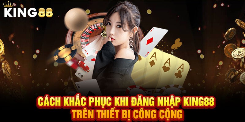 Hướng dẫn xử lý sự cố trong quá trình đổi mật khẩu King88