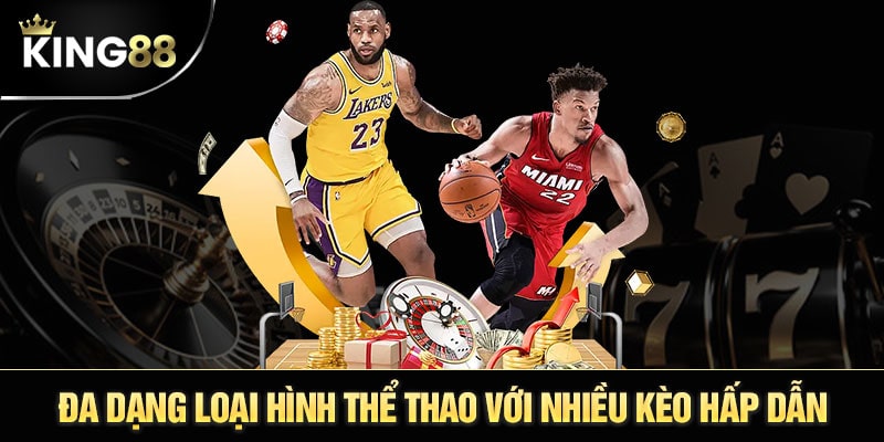 Đa dạng giải đấu và kèo cược tại thể thao King88