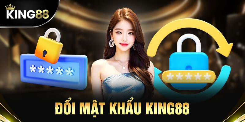 Hướng Dẫn Cách Đổi Mật Khẩu King88 Nhanh Newbie Cần Biết